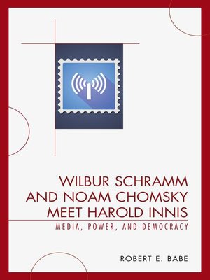 cover image of Wilbur Schramm and Noam Chomsky Meet Harold Innis